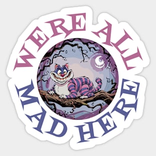 Were All Mad Here Sticker